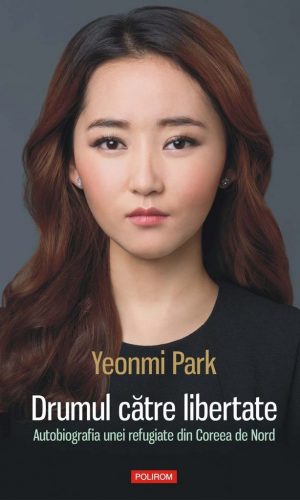Drumul catre libertate. Autobiografia unei refugiate din Coreea de Nord
